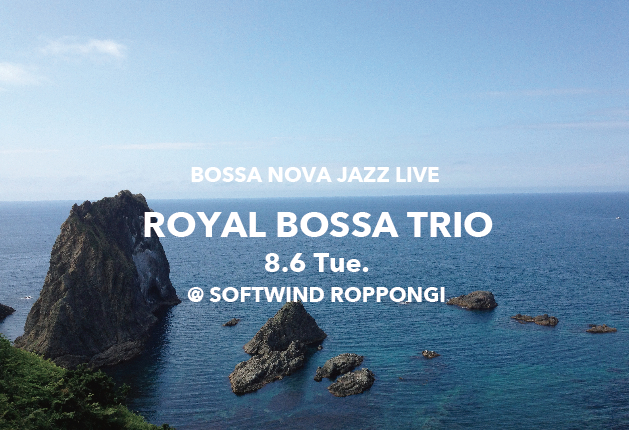 Royal Bossa Trio 8/6 (Tue)