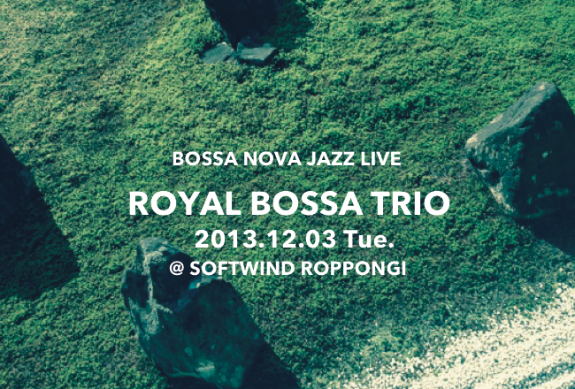 Royal Bossa Trio 12/3 (Tue)